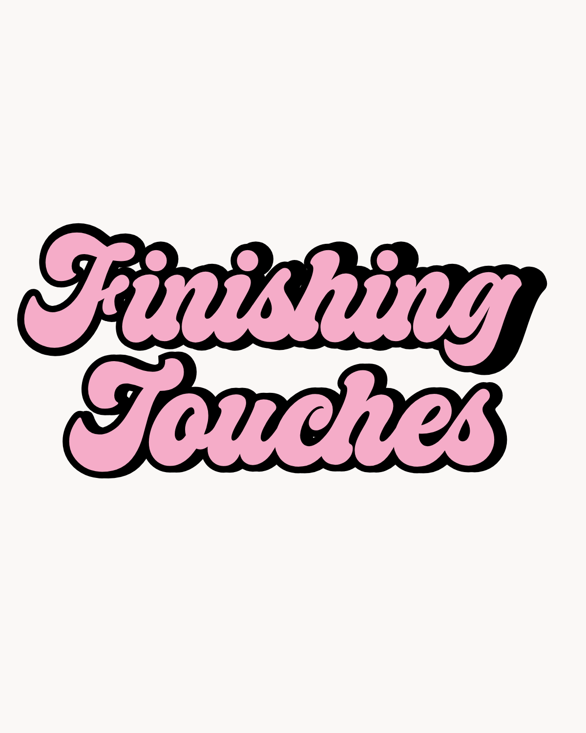 Finishing Touches💫